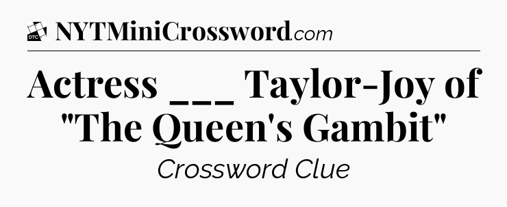 Actress ___ Taylor-Joy of 