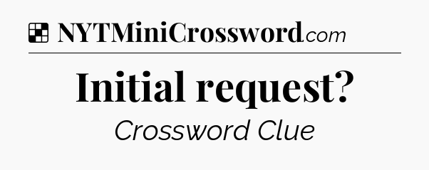 Solution: Initial request - NYT Crossword
