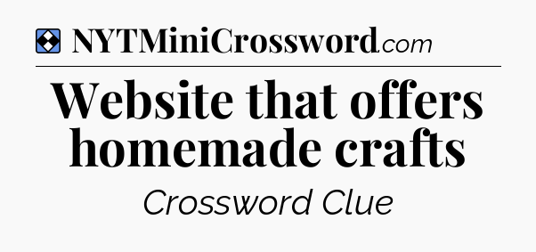 Solution: Website that offers homemade crafts - NYT Mini Crossword