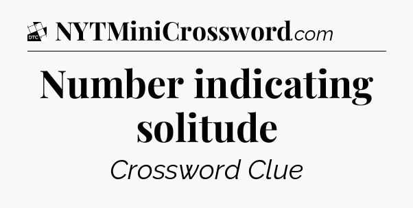 Number indicating solitude - Daily Themed Classic Crossword