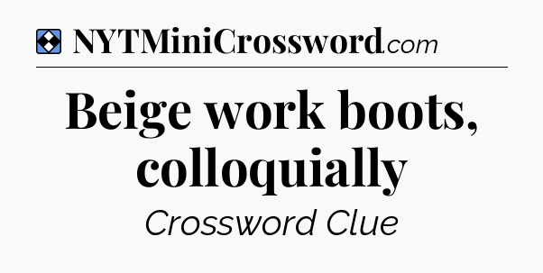 Solution: Beige work boots, colloquially - NYT Mini Crossword