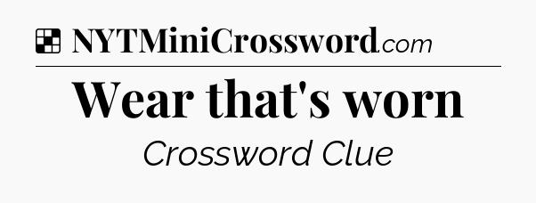 Solution: Wear that's worn - NYT Crossword