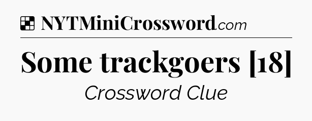 Solution: Some trackgoers [18] - NYT Crossword