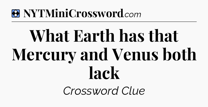 Solution: What Earth has that Mercury and Venus both lack - NYT Mini Crossword