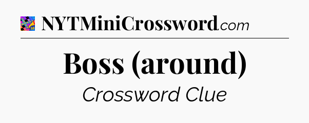 Boss (around) Crossword Clue