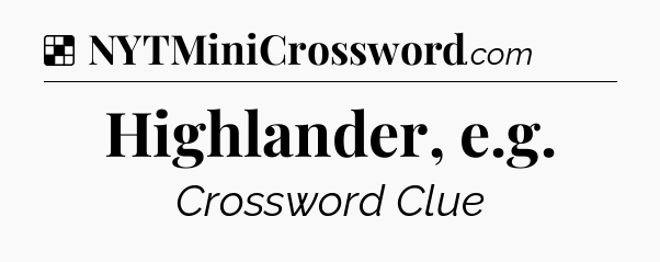 Solution: Highlander, e.g - NYT Crossword