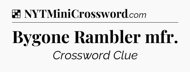 Solution: Bygone Rambler mfr - NYT Crossword