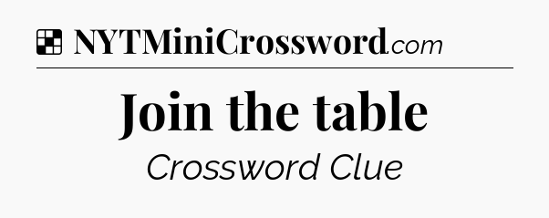 Solution: Join the table - NYT Crossword