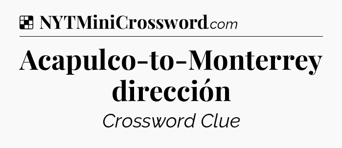 Solution: Acapulco-to-Monterrey dirección - NYT Crossword