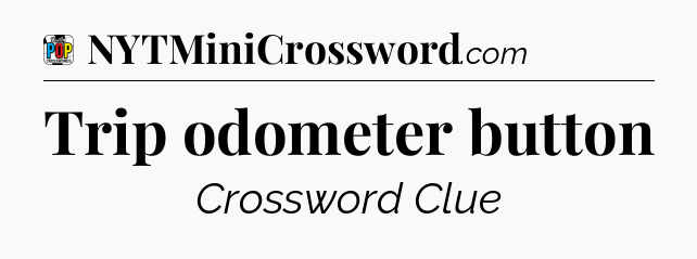 Trip odometer button Crossword Clue