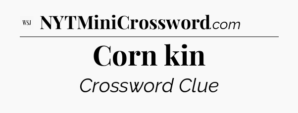 Corn kin - WSJ Crossword