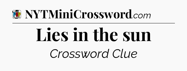 Lies in the sun Crossword Clue