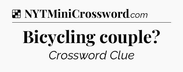 Solution: Bicycling couple - NYT Crossword