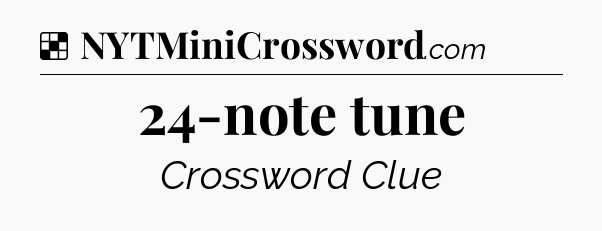 Solution: 24-note tune - NYT Crossword