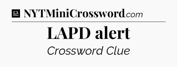 LAPD alert - LA Times Crossword