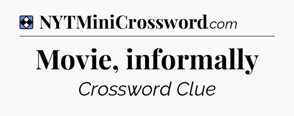 Solution: Movie, informally - NYT Mini Crossword