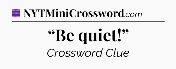 “Be quiet!” - Thomas Joseph Crossword