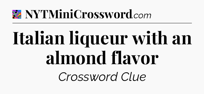 Italian liqueur with an almond flavor Crossword Clue