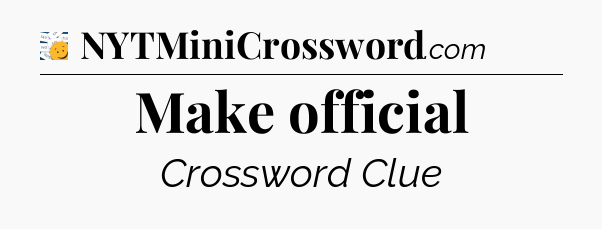 Make official - 7 Little Words