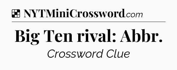 Solution: Big Ten rival: Abbr - NYT Crossword