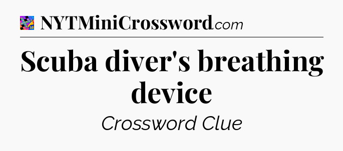 Scuba diver's breathing device Crossword Clue