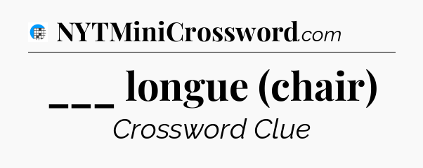 ___ longue (chair) Crossword Clue