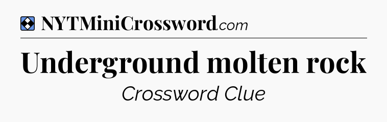 Solution: Underground molten rock - NYT Mini Crossword