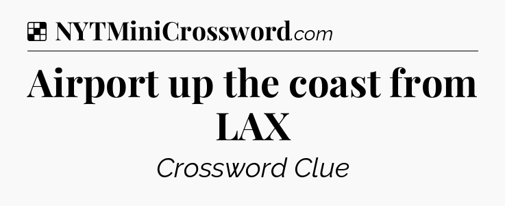 Solution: Airport up the coast from LAX - NYT Crossword