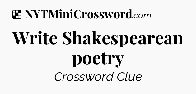 Solution: Write Shakespearean poetry - NYT Crossword