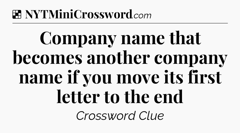 Solution: Company name that becomes another company name if you move its first letter to the end - NYT Crossword