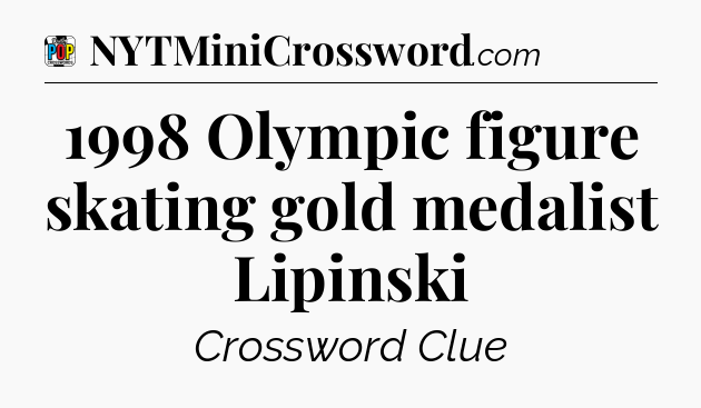 1998 Olympic figure skating gold medalist Lipinski Crossword Clue
