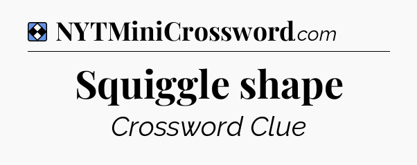 Solution: Squiggle shape - NYT Mini Crossword
