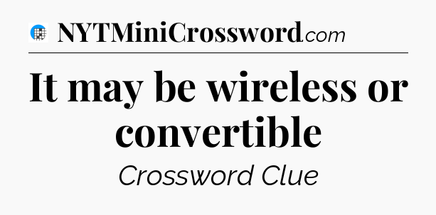 It may be wireless or convertible Crossword Clue