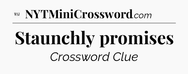 Staunchly promises - WSJ Crossword