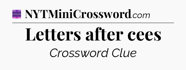Letters after cees - Thomas Joseph Crossword
