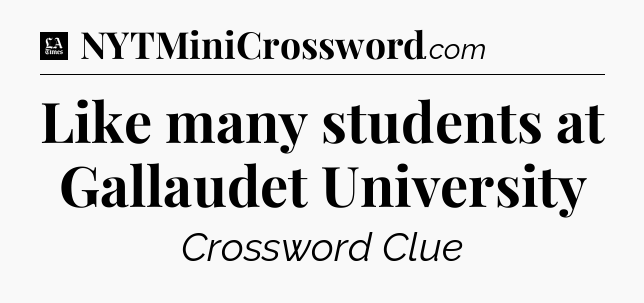 Like many students at Gallaudet University - LA Times Crossword