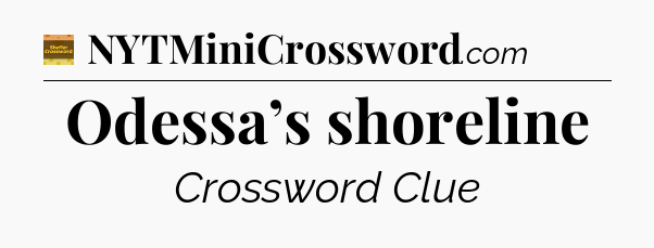 Odessa’s shoreline - Eugene Sheffer Crossword