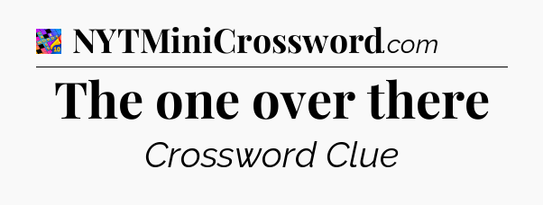 The one over there Crossword Clue