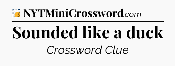 Sounded like a duck - 7 Little Words
