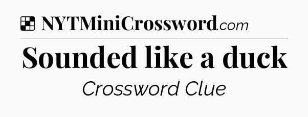 Sounded like a duck NYT Crossword