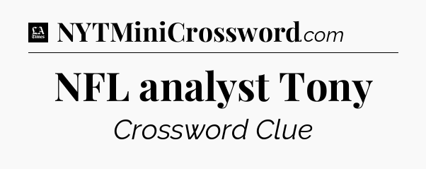 NFL analyst Tony - LA Times Crossword