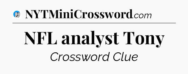 NFL analyst Tony Crossword Clue