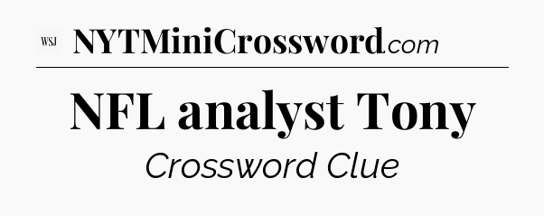 NFL analyst Tony - WSJ Crossword