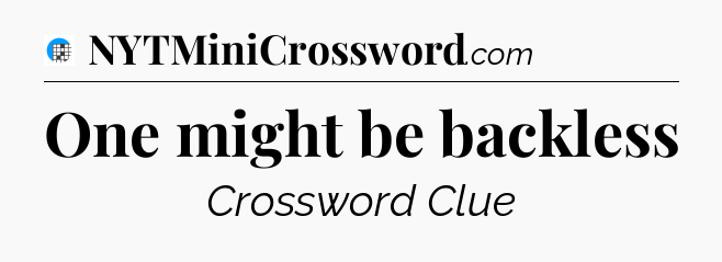 One might be backless Crossword Clue