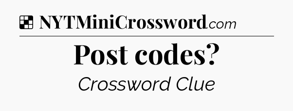 Solution: Post codes - NYT Crossword