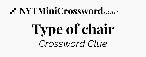 Solution: Type of chair - NYT Crossword