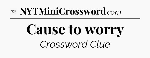 Cause to worry - WSJ Crossword