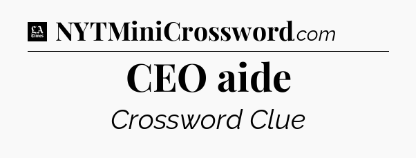 CEO aide - LA Times Crossword