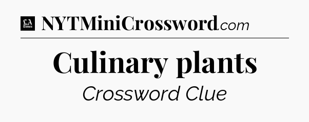 Culinary plants - LA Times Crossword