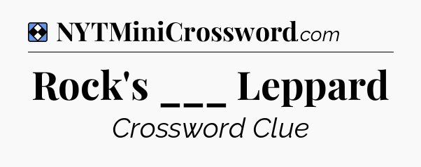 Solution: Rock's ___ Leppard - NYT Mini Crossword